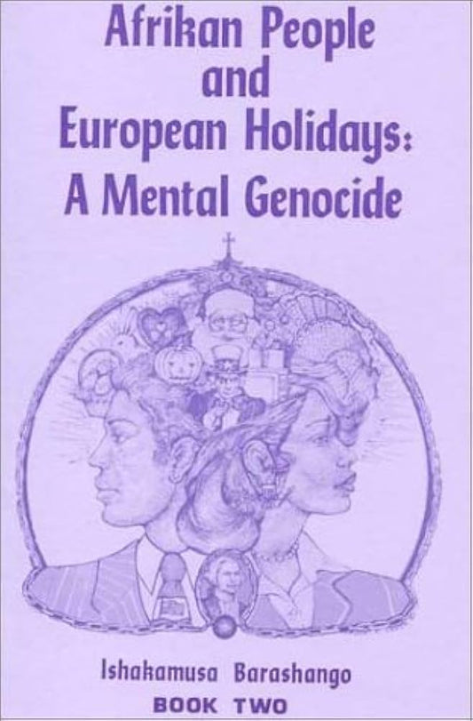 Afrikan people and European Holidays: A Mental Genocide, Book 2