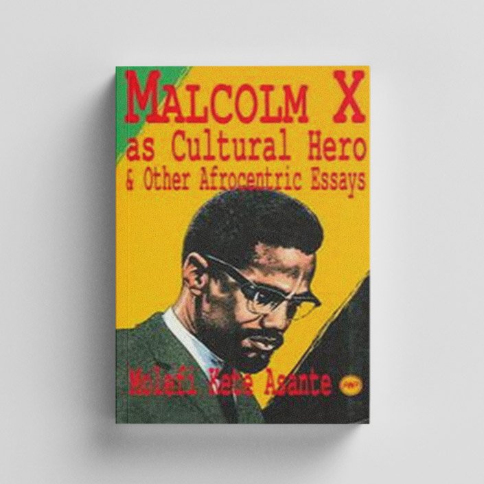 Malcolm X as Cultural Hero & Other Afrocentric Essays